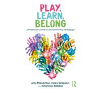 Play, Learn, Belong : A Practical Guide to Inclusive Play Pedagogy