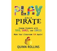Play Like a PIRATE: Engage Students withToys, Games, and Comics