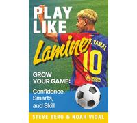 Play Like Lamine: Grow Your Game: Confidence, Smarts, and Skill