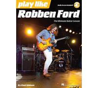 Play Like Robben Ford : The Ultimate Guitar Lesson Book