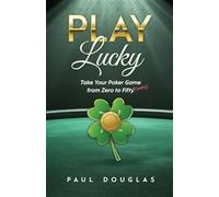 Play Lucky: Take Your Poker Game from Zero to Fifty (Cents)