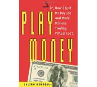 Play Money: Or, How I Quit My Day Job and Made Millions Trading Virtual Loot