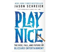 Play Nice: The Rise, Fall, and Future Of Blizzard Entertainment