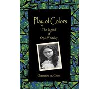 Play of Colors: The Legend of Opal Whiteley
