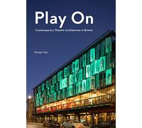 Play On: Contemporary Theatre Architecture in Britain