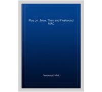 Play on : Now, Then and Fleetwood MAC, Paperback by Fleetwood, Mick, Brand Ne...