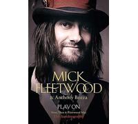 Play on: Now, Then and Fleetwood Mac: Written by Mick Fleetwood, 2014 Edition, Publisher: Hodder & Stoughton [Hardcover]