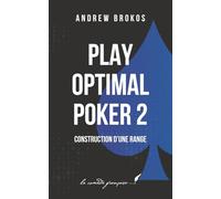 Play Optimal Poker 2: construction d'une range (Play Optimal | Poker Théorie des Jeux pratique pour tous les joueurs de poker !)
