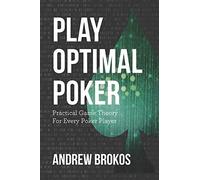 Play Optimal Poker: Practical Game Theory for Every Poker Player: 1