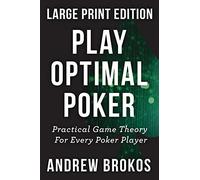 Play Optimal Poker: Practical Game Theory for Every Poker Player