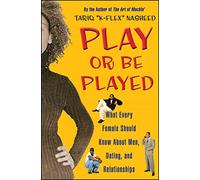 Play or Be Played: What Every Female Should Know About Men, Dating, and Relationships
