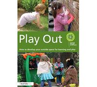 Play Out: How to develop your outside space for learning and play (Learning Through Landscapes)