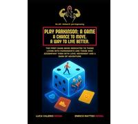 Play Parkinson: A Game. A Chance to Move. A Way to Live Better.: The first game-book dedicated to those living with Parkinson's and those who accompany them with love, movement and a dash of adventure