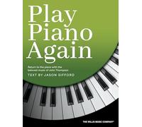 Play Piano Again.: Return to the Piano with the Beloved Music of John Thompson