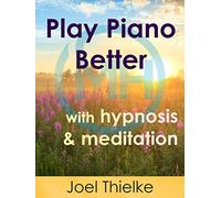 Play Piano Better with Hypnosis and Meditation