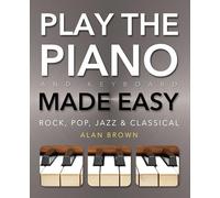 Play Piano & Keyboard Made Easy: Rock, Pop, Jazz & Classical (Music Made Easy)