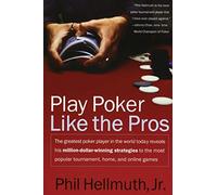 Play Poker Like the Pros: The greatest poker player in the world today reveals his million-dollar-winning strategies to the most popular tournament, home and online games