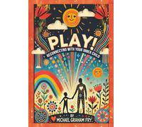 PLAY! RECONNECTING WITH YOUR INNER CHILD
