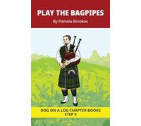 Play The Bagpipes Chapter Book: Decodable Chapter Book Series for Students Learning to Read. For Developing Readers and Students with Dyslexia. (Step ... Words): 43 (DOG ON A LOG Chapter Books)