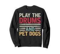 Play The Drums And Pet Dogs Percussionist Drummers Drumming Sweatshirt