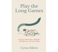 Play the Long Games: Career, Marriage, Health, and Money on One Map