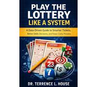 Play the Lottery Like a System: A Data-Driven Guide to Smarter Tickets, Better Odds Decisions, and Fewer Costly Mistakes