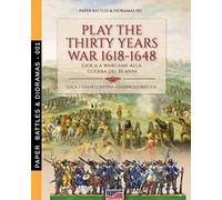 Play the Thirty Years War 1618-1648: Gioca a wargame alla guerra dei 30 anni: 1 (Paper Battles & Dioramas)
