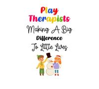 Play Therapists making a big Difference To Little Lives Lined Notebook: Play Therapy Journal 120 Pages 6" x 9"