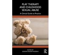 Play Therapy and Childhood Sexual Abuse : A Clinical Guide to Practice