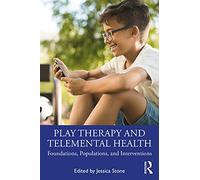 Play Therapy and Telemental Health: Foundations, Populations, and Interventions