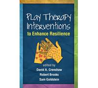 Play Therapy Interventions to Enhance Resilience (Creative Arts and Play Therapy)