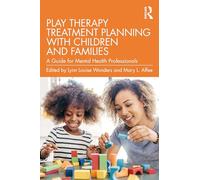 Play Therapy Treatment Planning with Children and Families: A Guide for Mental Health Professionals