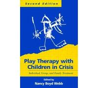 Play Therapy with Children and Adolescents in Crisis, Second Edition: Individual, Group, and Family Treatment (Clinical Practice with Children, Adolescents, and Families)