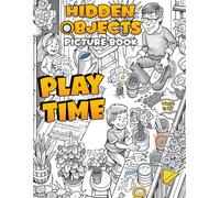 Play Time Hidden Objects Picture Book: Seek and Find Coloring Pages Featuring Advanced Hidden Object Puzzles, Detailed Scenes and Fun Brain Challenges for Adults