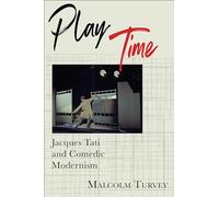 Play Time: Jacques Tati and Comedic Modernism (Film and Culture Series)