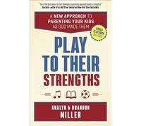 Play to Their Strengths: A New Approach to Parenting Your Kids as God Made Them