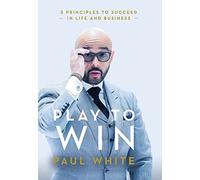 Play to Win : 5 Principles to Succeed in Life and Business