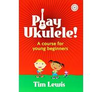 Play Ukulele A Course for Young Beginners (Book & CD) by Tim Lewis (2009-02-19)