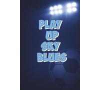 Play Up Sky Blues Notebook: Sky Blue Football Fan Journal | Coventry Inspired Supporter Gift | Lined Notebook 6x9
