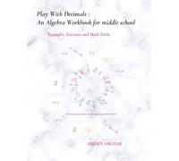 Play With Decimals : An Algebra Workbook for middle school: Examples, Exercises and Math Tricks