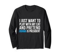 Play with my cat Pretend Barack Obama is President Election Long Sleeve T-Shirt