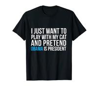 Play with my cat Pretend Barack Obama is President Election T-Shirt