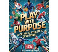Play with Purpose: A Catholic Athlete’s Devotional Ages 10-14: A 52-Week Devotional to Build Resilient Faith, Virtue, & Mental Toughness in Young ... Edge in Christ, Rooted in the Church Year