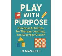 Play With Purpose: Practical Activities for Therapy, Learning, and Everyday Growth