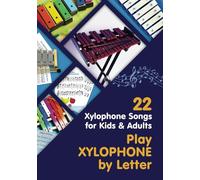 Play Xylophone by Letter: 22 Xylophone Songs for Kids and Adults: 1 (Beginner Xylophone Songs: Easy Sheet Music for Starters)