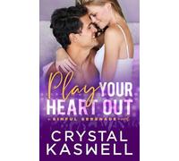 Play Your Heart Out: A Rock Star Romance: Volume 4 (Sinful Serenade)