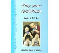 Play Your Ocarina Complete Guide : Books 1, 2, 3 & 4: 1234