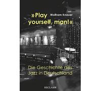 »Play yourself, man!«: Die Geschichte des Jazz in Deutschland