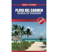 Playa Del Carmen Guida di viaggio 2025: Vivi la Riviera Maya del Messico: spiagge sabbiose, la vivace Quinta Avenida e i vicini cenotes.