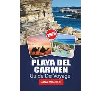 PLAYA DEL CARMEN GUIDE DE VOYAGE 2026: Votre guide essentiel sur les plages, le patrimoine maya, la vie nocturne animée et l'aventure de la Riviera Maya